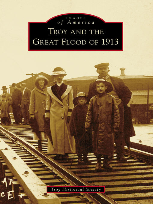 Title details for Troy and the Great Flood of 1913 by Troy Historical Society - Available